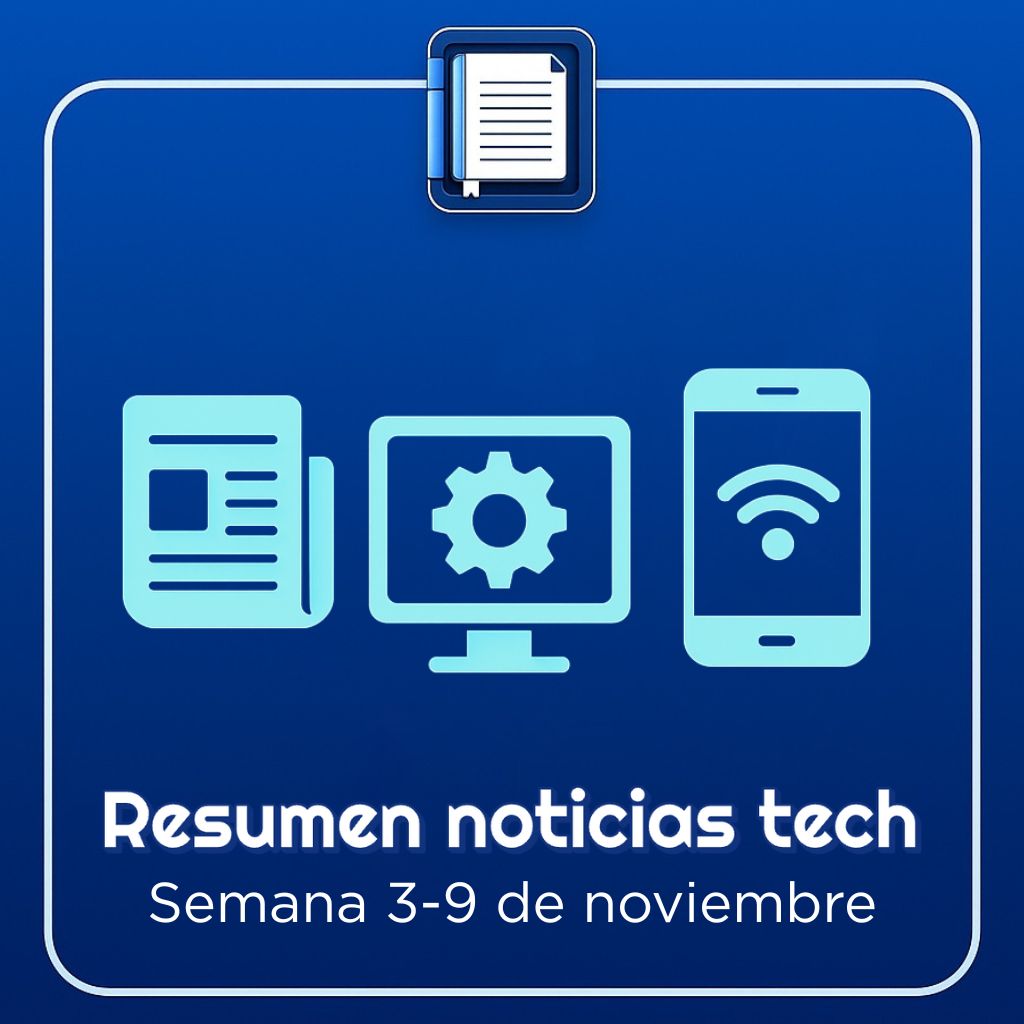 Resumen de noticias tecnológicas del 3 al 9 de noviembre