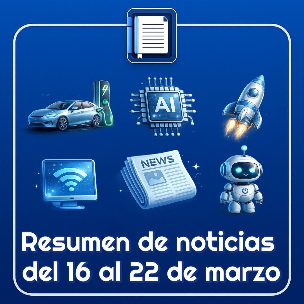 Resumen de noticias tecnológicas del 16 al 22 de marzo