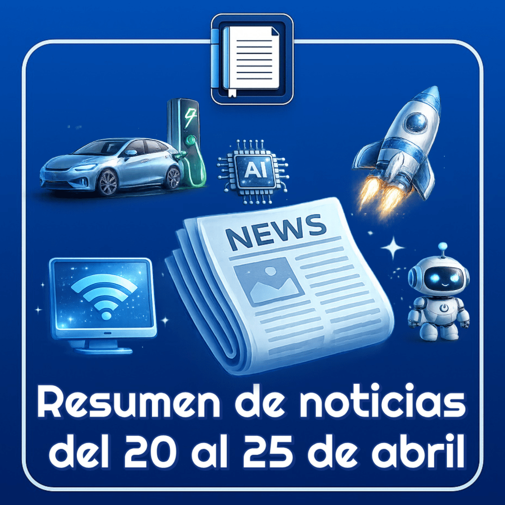 Resumen de noticias tecnológicas del 20 al 26 de abril