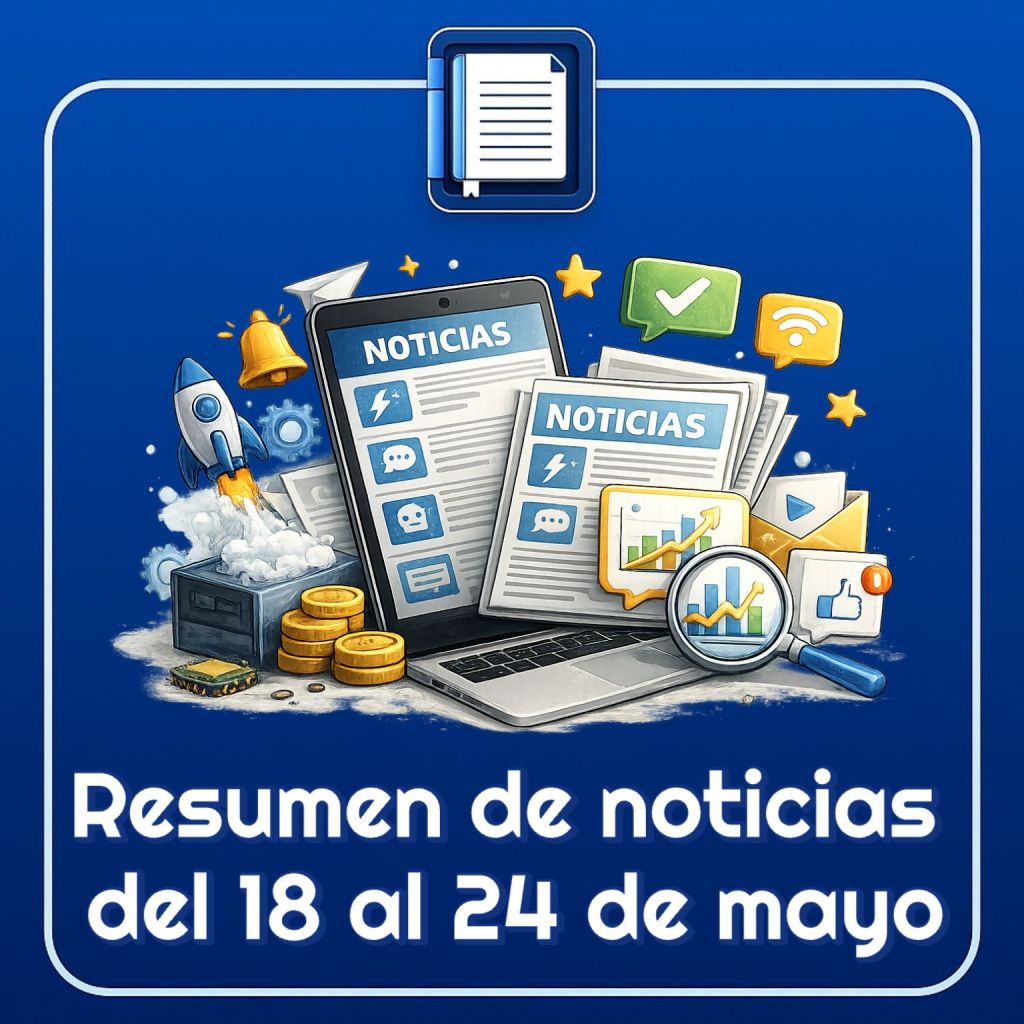 Resumen de las noticias tecnológicas del 18 al 24 de mayo