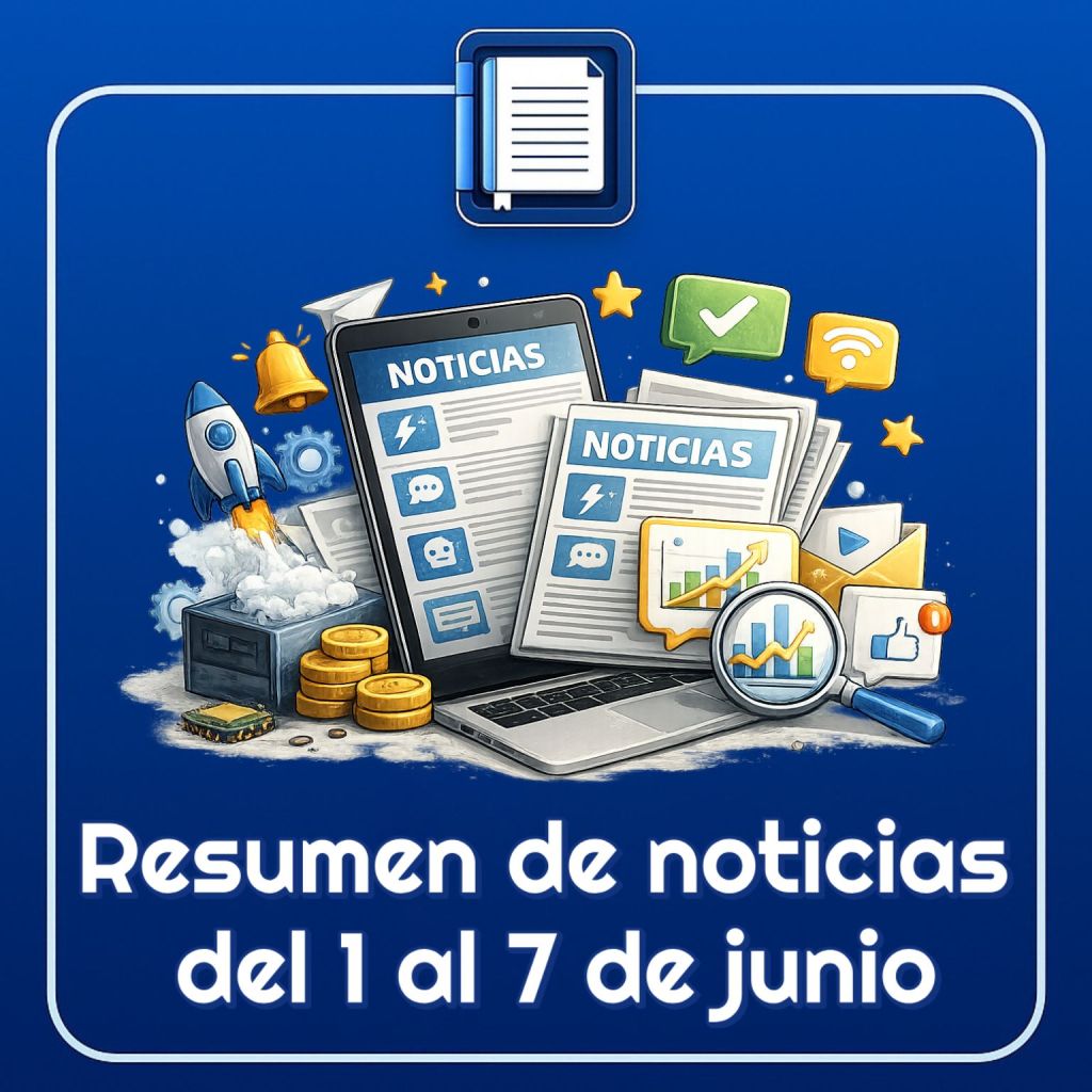 Resumen de las noticias tecnológicas del 1 al 7 de junio